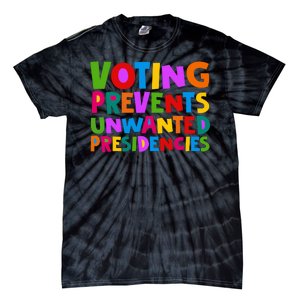 Voting Prevents Unwanted Presidencies Tie-Dye T-Shirt