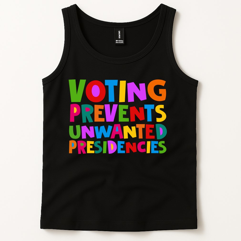 Voting Prevents Unwanted Presidencies Tank Top