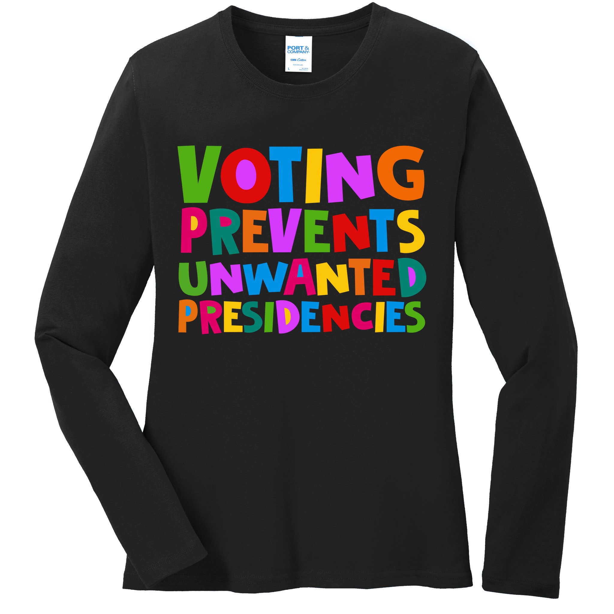 Voting Prevents Unwanted Presidencies Ladies Long Sleeve Shirt