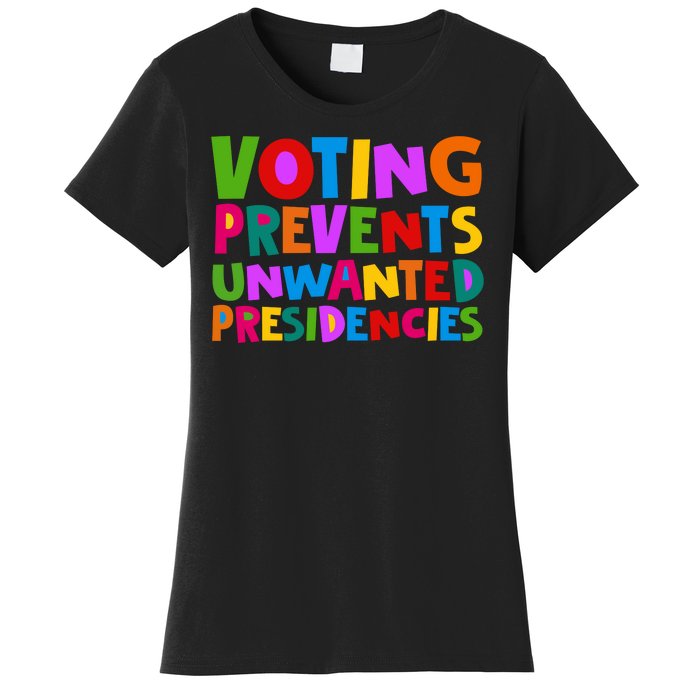 Voting Prevents Unwanted Presidencies Women's T-Shirt