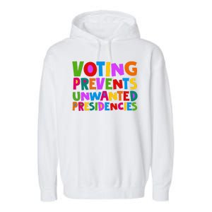 Voting Prevents Unwanted Presidencies Garment-Dyed Fleece Hoodie