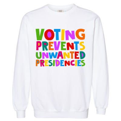 Voting Prevents Unwanted Presidencies Garment-Dyed Sweatshirt