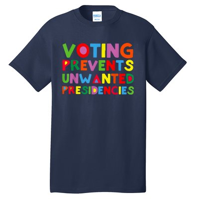 Voting Prevents Unwanted Presidencies Tall T-Shirt