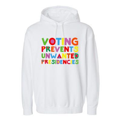 Voting Prevents Unwanted Presidencies Garment-Dyed Fleece Hoodie