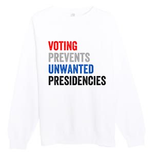 Voting Prevents Unwanted Presidencies Premium Crewneck Sweatshirt