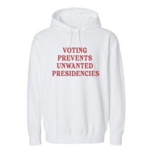 Voting Prevents Unwanted Presidencies Garment-Dyed Fleece Hoodie