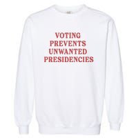 Voting Prevents Unwanted Presidencies Garment-Dyed Sweatshirt