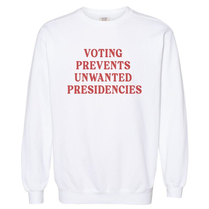 Voting Prevents Unwanted Presidencies Garment-Dyed Sweatshirt