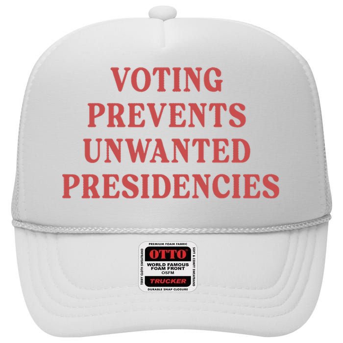 Voting Prevents Unwanted Presidencies High Crown Mesh Back Trucker Hat