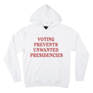 Voting Prevents Unwanted Presidencies Hoodie