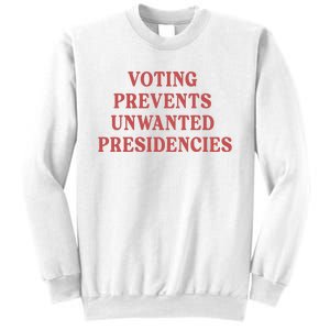 Voting Prevents Unwanted Presidencies Sweatshirt