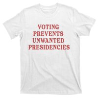 Voting Prevents Unwanted Presidencies T-Shirt