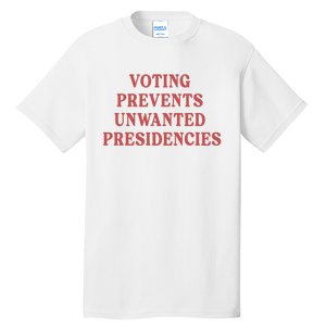 Voting Prevents Unwanted Presidencies Tall T-Shirt