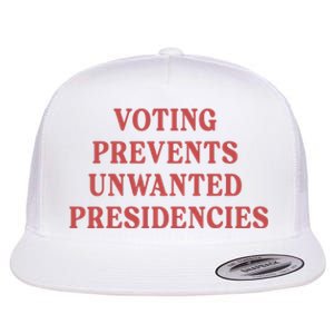 Voting Prevents Unwanted Presidencies Flat Bill Trucker Hat