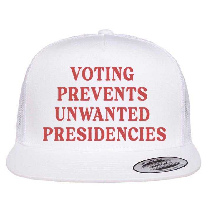 Voting Prevents Unwanted Presidencies Flat Bill Trucker Hat