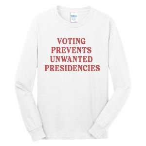 Voting Prevents Unwanted Presidencies Tall Long Sleeve T-Shirt