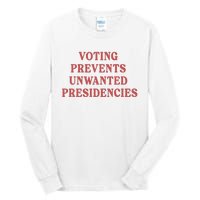 Voting Prevents Unwanted Presidencies Tall Long Sleeve T-Shirt