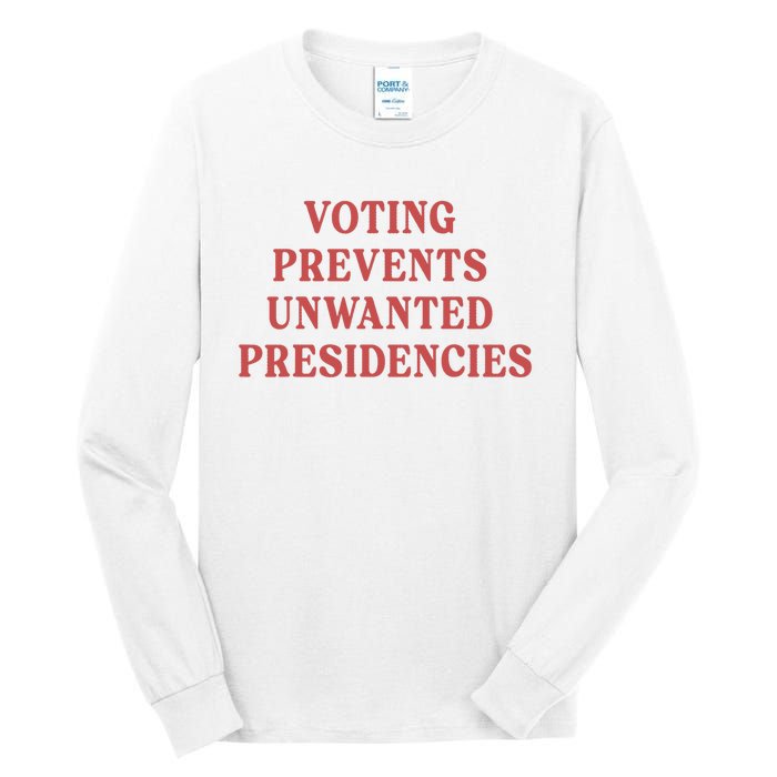 Voting Prevents Unwanted Presidencies Tall Long Sleeve T-Shirt