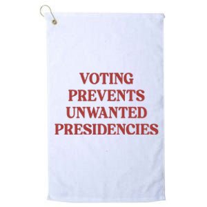 Voting Prevents Unwanted Presidencies Platinum Collection Golf Towel