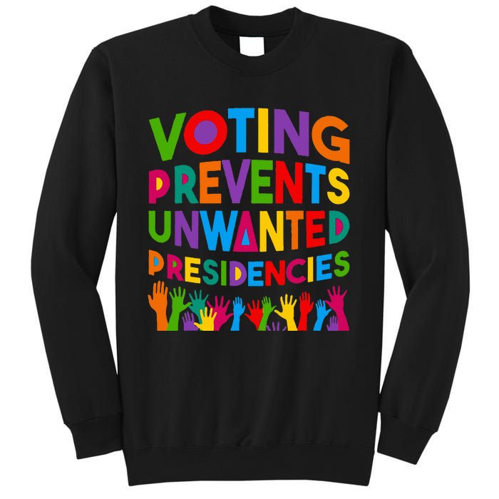 Voting Prevents Unwanted Presidencies Sweatshirt