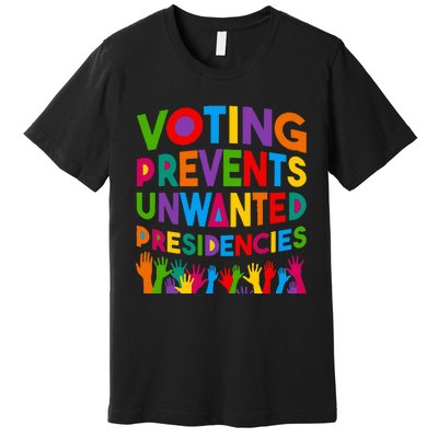 Voting Prevents Unwanted Presidencies Premium T-Shirt