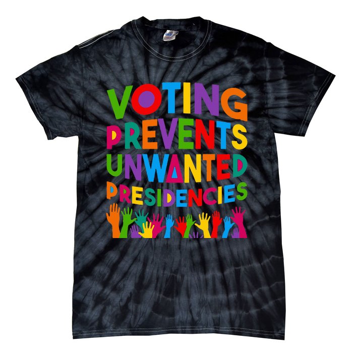 Voting Prevents Unwanted Presidencies Tie-Dye T-Shirt