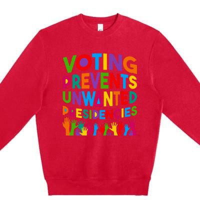 Voting Prevents Unwanted Presidencies Premium Crewneck Sweatshirt