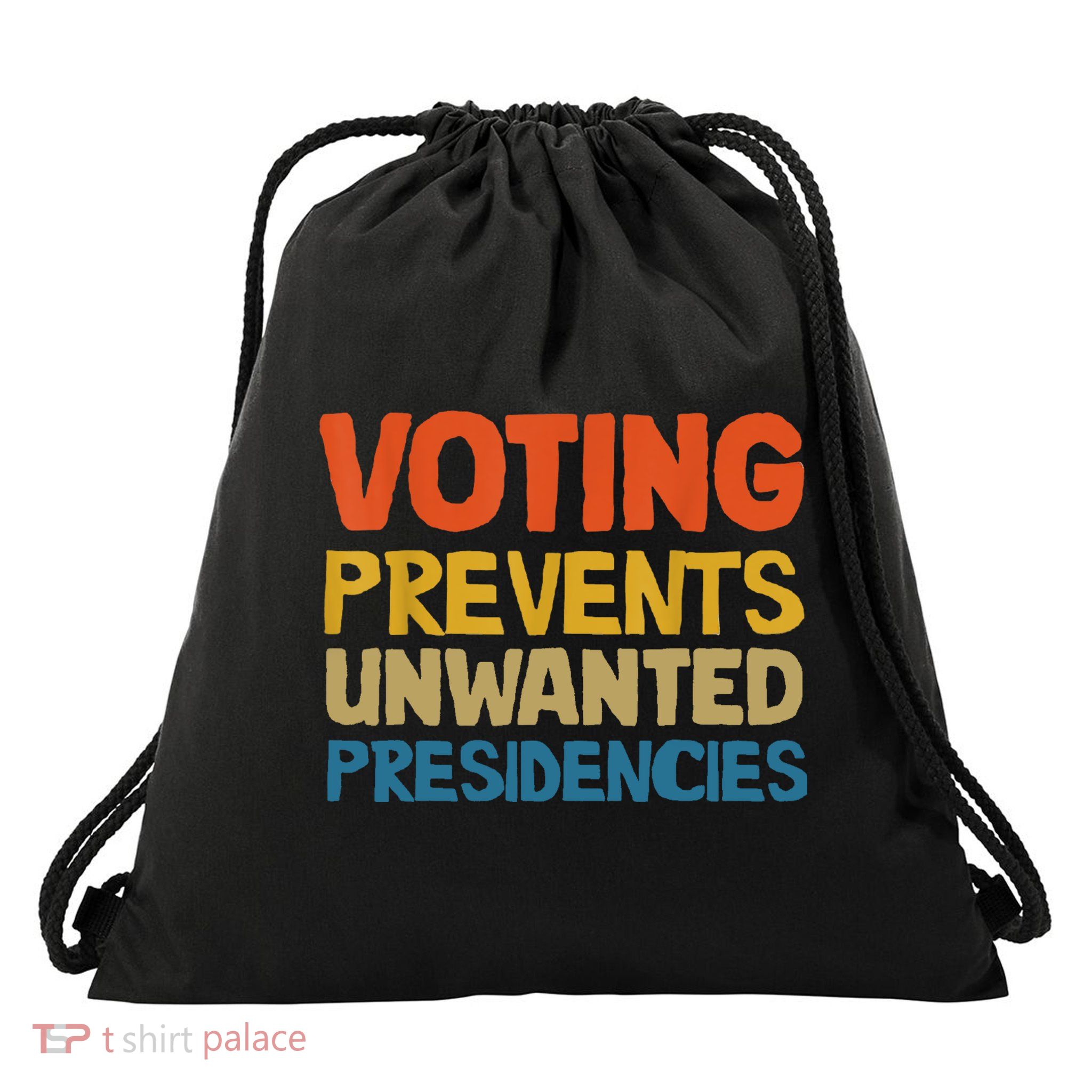 Voting Prevents Unwanted Presidencies Drawstring Bag