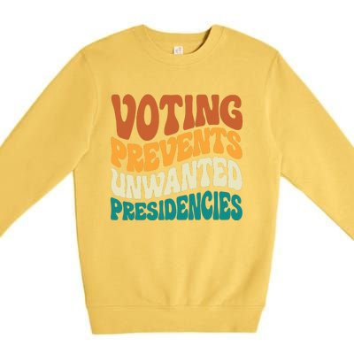 Voting Prevents Unwanted Presidencies Premium Crewneck Sweatshirt