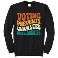 Voting Prevents Unwanted Presidencies Sweatshirt