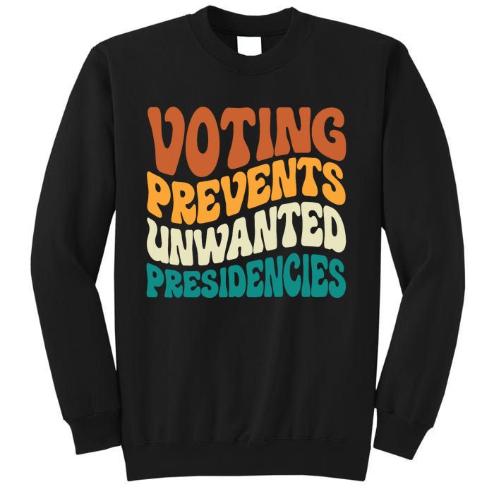 Voting Prevents Unwanted Presidencies Sweatshirt