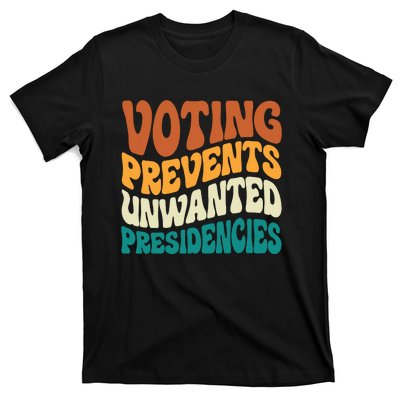 Voting Prevents Unwanted Presidencies T-Shirt