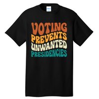 Voting Prevents Unwanted Presidencies Tall T-Shirt