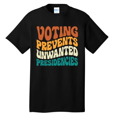 Voting Prevents Unwanted Presidencies Tall T-Shirt