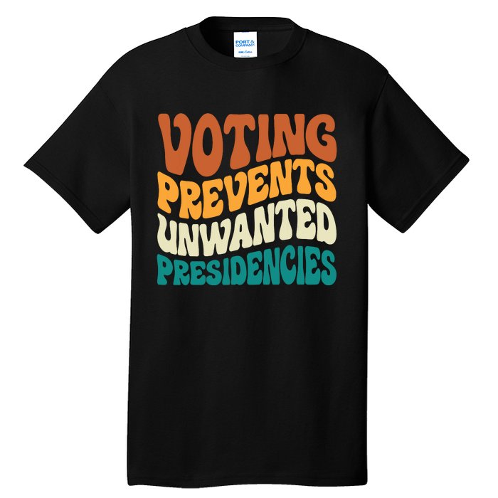 Voting Prevents Unwanted Presidencies Tall T-Shirt