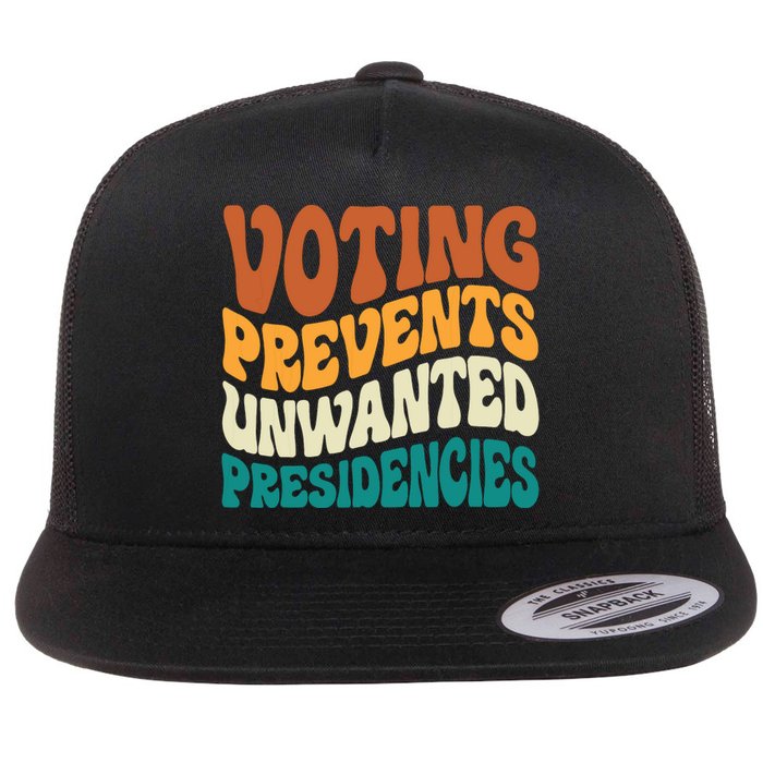 Voting Prevents Unwanted Presidencies Flat Bill Trucker Hat