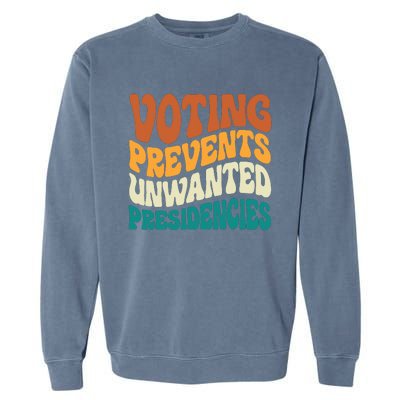 Voting Prevents Unwanted Presidencies Garment-Dyed Sweatshirt