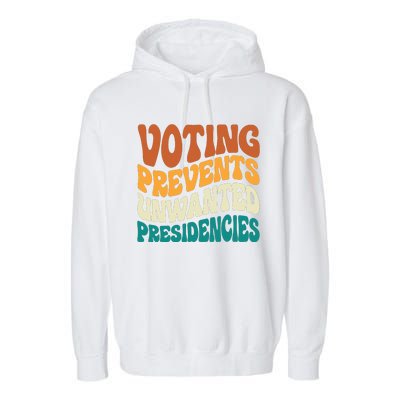 Voting Prevents Unwanted Presidencies Garment-Dyed Fleece Hoodie