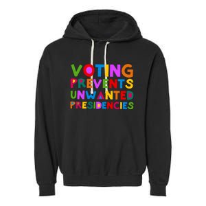 Voting Prevents Unwanted Presidencies Garment-Dyed Fleece Hoodie