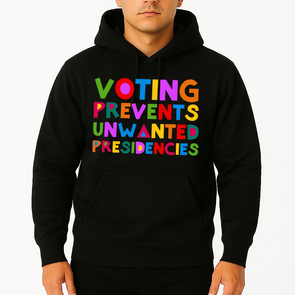 Voting Prevents Unwanted Presidencies Hoodie
