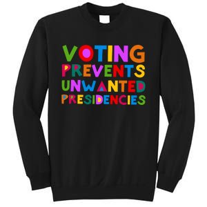 Voting Prevents Unwanted Presidencies Sweatshirt