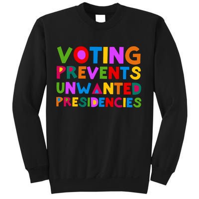 Voting Prevents Unwanted Presidencies Sweatshirt