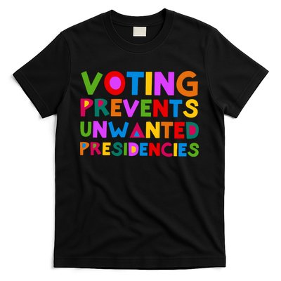 Voting Prevents Unwanted Presidencies T-Shirt
