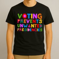 Voting Prevents Unwanted Presidencies T-Shirt
