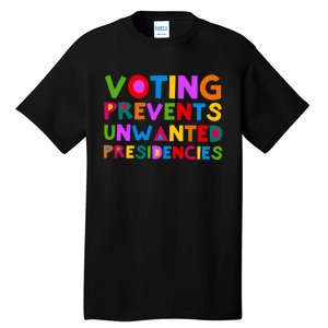 Voting Prevents Unwanted Presidencies Tall T-Shirt