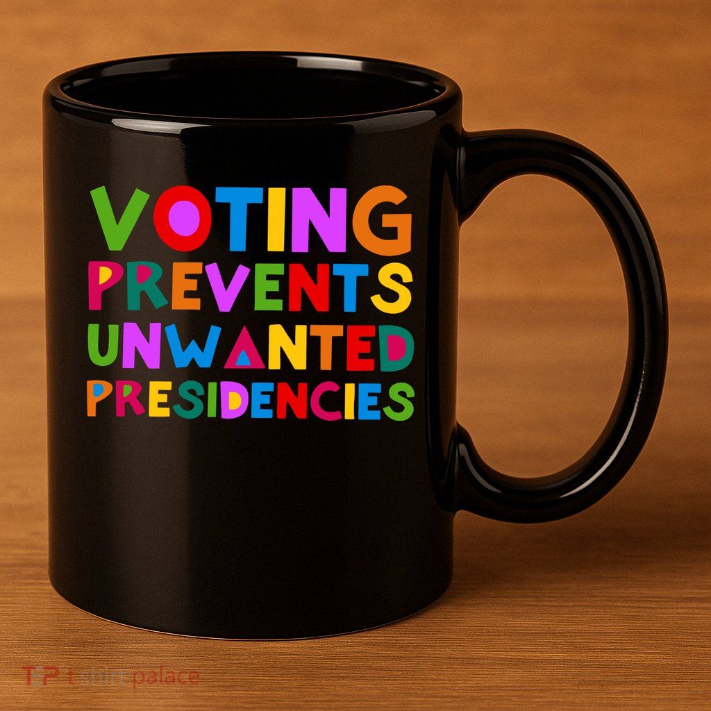 Voting Prevents Unwanted Presidencies 11oz C Handle Ceramic Mug