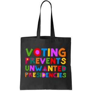 Voting Prevents Unwanted Presidencies Tote Bag