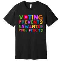 Voting Prevents Unwanted Presidencies Premium T-Shirt