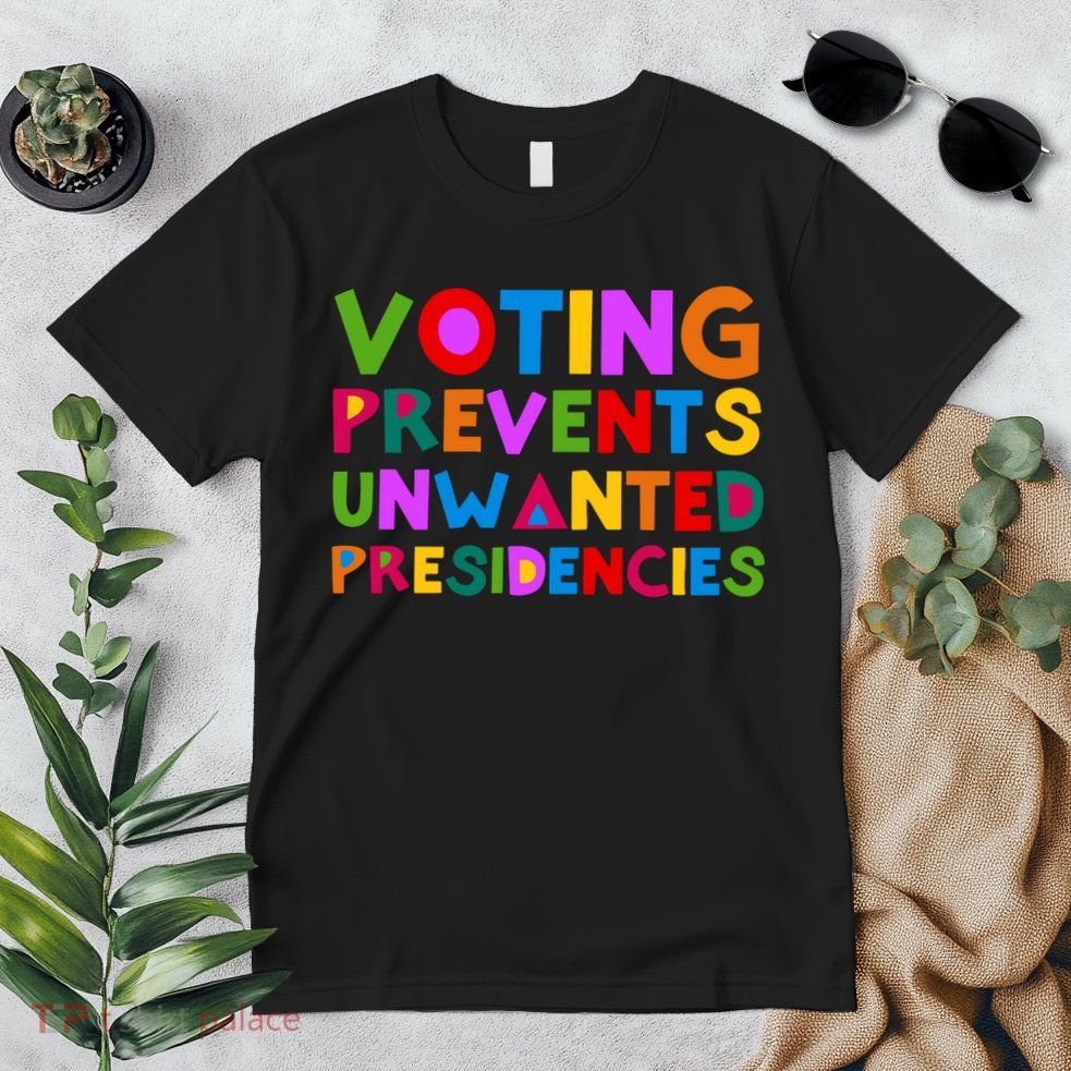 Voting Prevents Unwanted Presidencies Premium T-Shirt