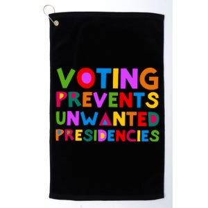 Voting Prevents Unwanted Presidencies Platinum Collection Golf Towel